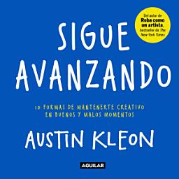 Icon image Sigue avanzando: 10 formas de mantenerme creativo en buenos y malos momentos