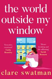 Icon image The World Outside My Window: A beautiful page-turning and breathtaking novel from Clare Swatman