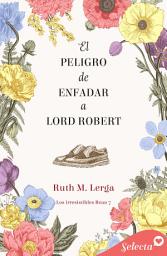 Icon image El peligro de enfadar a lord Robert (Los irresistibles Beau 7)