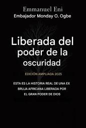 Icon image Liberado del poder de las tinieblas - Edición ampliada 2025: ESTA ES LA HISTORIA REAL DE UNA EX BRUJA AFRICANA LIBERADA POR EL PODER DE DIOS - Edición AMPLIADA 2025