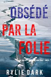 Icon image Obsédé Par La Folie (Un thriller à suspense de Sadie Price – Tome 6)
