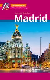 Icon image Madrid MM-City Reiseführer Michael Müller Verlag: Individuell reisen mit vielen praktischen Tipps und Web-App mmtravel.com, Ausgabe 4