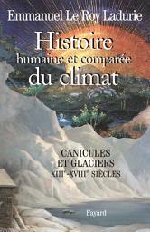 Icon image Histoire humaine et comparée du climat, volume 1: Canicules et glaciers (XIIIe-XVIIIe siècles)