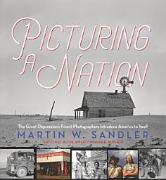 Icon image Picturing a Nation: The Great Depression’s Finest Photographers Introduce America to Itself