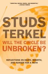Icon image Will the Circle Be Unbroken?: Reflections on Death, Rebirth, and Hunger for a Faith