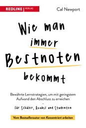 Icon image Wie man immer Bestnoten bekommt: Bewährte Lernstrategien, um mit geringstem Aufwand den Abschluss zu erreichen – für Schüler, Azubis und Studenten