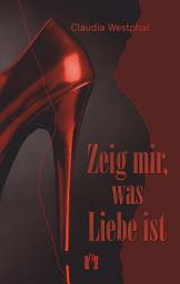 Icon image Zeig mir, was Liebe ist