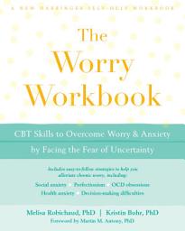 Icon image The Worry Workbook: CBT Skills to Overcome Worry and Anxiety by Facing the Fear of Uncertainty