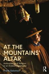 Icon image At the Mountains’ Altar: Anthropology of Religion in an Andean Community