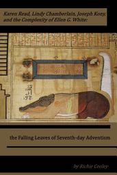 Icon image Karen Read, Lindy Chamberlain, Joseph Kony, and the Complexity of Ellen G. White: the Falling Leaves of Seventh-day Adventism