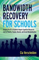 Icon image Bandwidth Recovery For Schools: Helping Pre-K-12 Students Regain Cognitive Resources Lost to Poverty, Trauma, Racism, and Social Marginalization