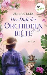 Icon image Der Duft der Orchideenblüte: Roman | Eine dramatische Liebesgeschichte in den Stürmen der Zeit