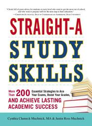 Icon image Straight-A Study Skills: More Than 200 Essential Strategies to Ace Your Exams, Boost Your Grades, and Achieve Lasting Academic Success