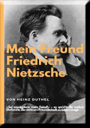 Icon image Mein Freund Friedrich Nietzsches.: »Sei wenigstens mein Feind!« – so spricht die wahre Ehrfurcht, die nicht um Freundschaft zu bitten wagt.