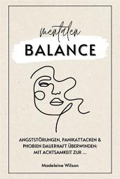 Icon image Angststörungen, Panikattacken und Phobien dauerhaft überwinden: Mit Achtsamkeit zur mentalen Balance (Inklusive Selbsthilfestrategien & Schlaftipps)