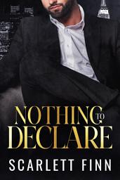 Icon image Nothing to Declare (Fake Fiancée for My Billionaire Bosshole)