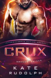 Icon image Crux: Dragon Shifter Romance: Free Spicy Alien Romance from the Intergalactic Dating Agency
