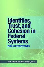 Icon image Identities, Trust, and Cohesion in Federal Systems: Public Perspectives