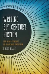 Icon image Writing 21st Century Fiction: High Impact Techniques for Exceptional Storytelling