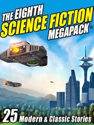 Icon image The Eighth Science Fiction MEGAPACK ®: 25 Modern and Classic Stories