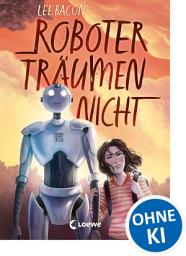 Icon image Roboter träumen nicht: Mitreißender Kinderroman für Mädchen und Jungen ab 10 Jahre