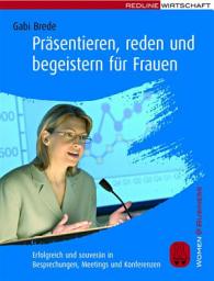 Icon image Präsentieren, reden und begeistern für Frauen: Erfolgreich und souverän in Besprechungen, Meetings und Konferenzen