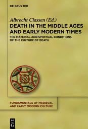 Icon image Death in the Middle Ages and Early Modern Times: The Material and Spiritual Conditions of the Culture of Death