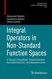 Icon image Integral Operators in Non-Standard Function Spaces: A Sequel: Inequalities, Sharp Estimates, Bounded Variation, and Approximation