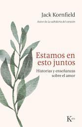 Icon image Estamos en esto juntos: Historias y enseñanzas sobre el amor