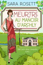 Icon image Meurtre au Manoir d’Archly: Roman policier au cœur des années folles