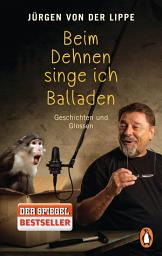 Icon image Beim Dehnen singe ich Balladen: Geschichten und Glossen