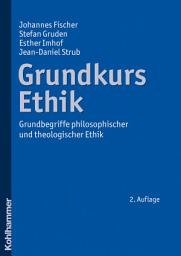 Icon image Grundkurs Ethik: Grundbegriffe philosophischer und theologischer Ethik, Ausgabe 2