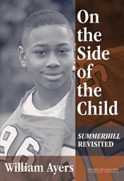 Icon image On the Side of the Child: Summerhill Revisited