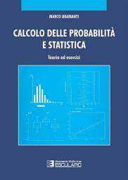 Icon image Calcolo delle probabilità e statistica. Teoria ed Esercizi