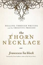 Icon image The Thorn Necklace: Healing Through Writing and the Creative Process