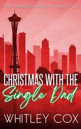 Icon image Christmas with the Single Dad: An ultra-steamy Christmas single dad romance with spicy, holiday fun