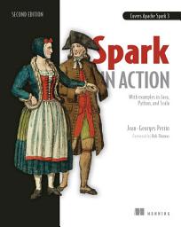 Icon image Spark in Action: Covers Apache Spark 3 with Examples in Java, Python, and Scala