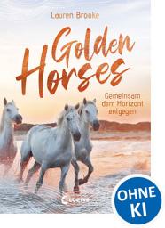 Icon image Golden Horses (Band 2) - Gemeinsam dem Horizont entgegen: Mach dich bereit für den Ausritt an der kalifornischen Küste! Band 2 der außergewöhnlichen Pferdereihe