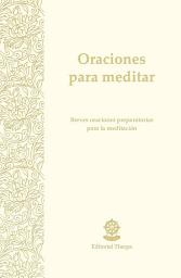 Icon image Oraciones para meditar: Breves oraciones preparatorias para la meditación