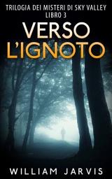 Icon image Verso l'ignoto : Trilogia dei misteri di Sky Valley Libro 3