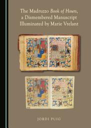 Icon image The Madruzzo Book of Hours, a Dismembered Manuscript Illuminated by Marie Vrelant