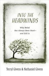 Icon image Into the Headwinds: Why Belief Has Always Been Hard—and Still Is