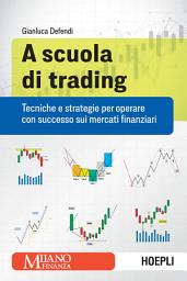 Icon image A scuola di trading: Tecniche e strategie per operare con successo sui mercati finanziari