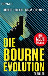 Icon image Die Bourne Evolution: Der neue Thriller mit Jason Bourne