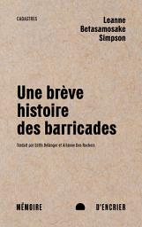 Icon image Brève histoire des barricades: castors géants, diplomatie et régénération dans la pensée anishinaab