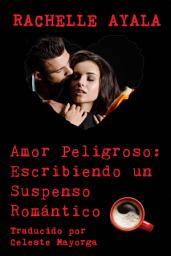 Icon image Amor Peligroso: Escribiendo un Suspenso Romántico