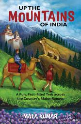 Icon image Up the Mountains of India: A Fun, Fact-filled Trek across the Country’s Major Ranges