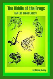 Icon image The Riddle of the Frogs (An End Times Essay)
