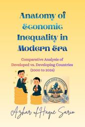 Icon image Anatomy of Economic Inequality in Modern Era: Comparative Analysis of Developed vs. Developing Countries (2000 to 2026)