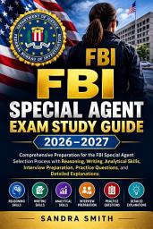 Icon image FBI Special Agent Exam Study Guide 2026–2027: Comprehensive Preparation for the FBI Special Agent Selection Process with Reasoning, Writing, Analytical Skills, Interview Preparation, Practice Questions, and Detailed Explanations